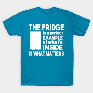 The Fridge Is A Perfect Example T-Shirt